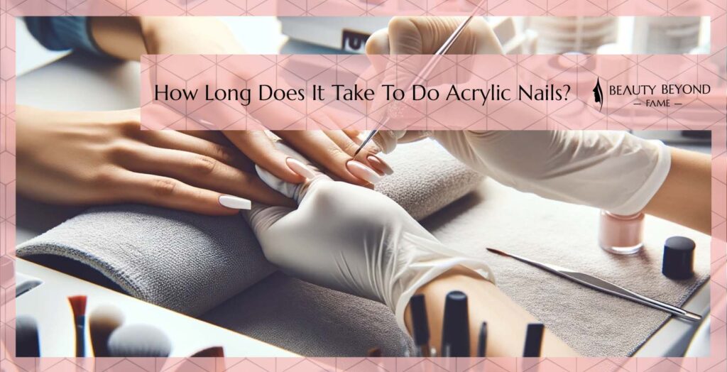 Timeframe for doing Acrylic Nails