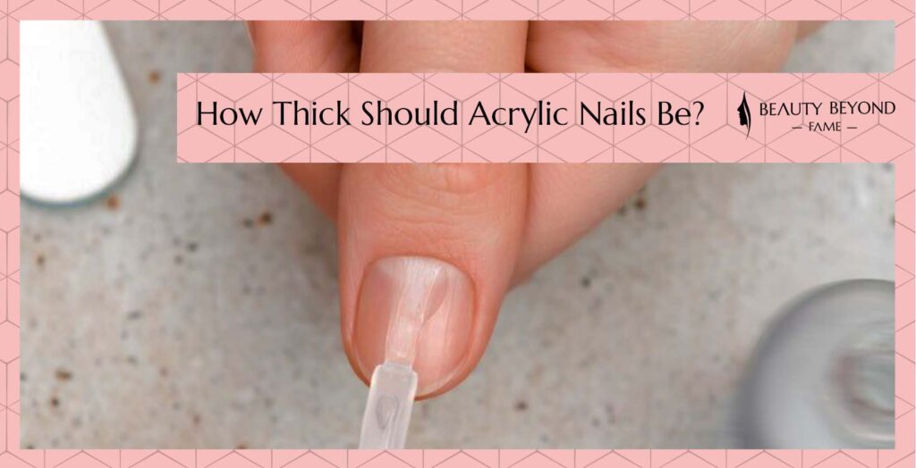 How Thick Should Acrylic Nails Be