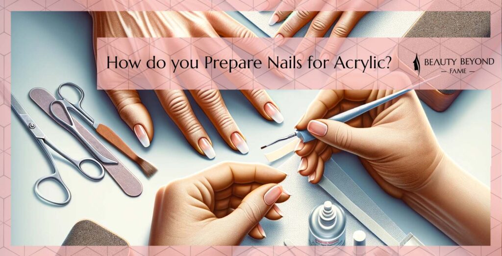 How do you Prepare Nails for Acrylic?