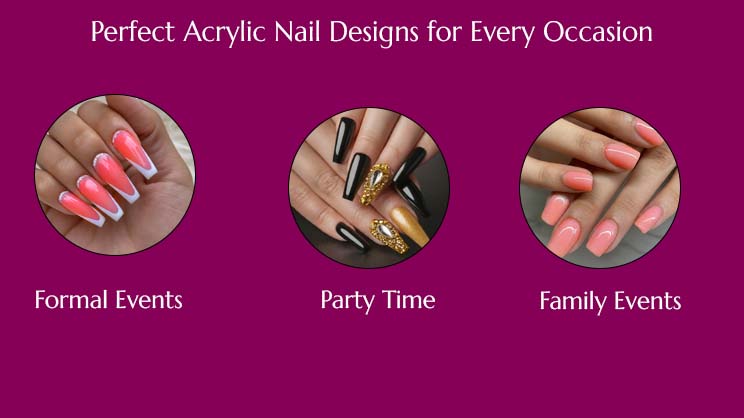 Acrylic Nail Designs for Parties, formal Events, Family Events 