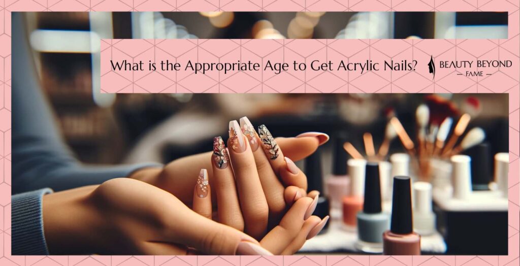 Right Age to Get Acrylic Nails