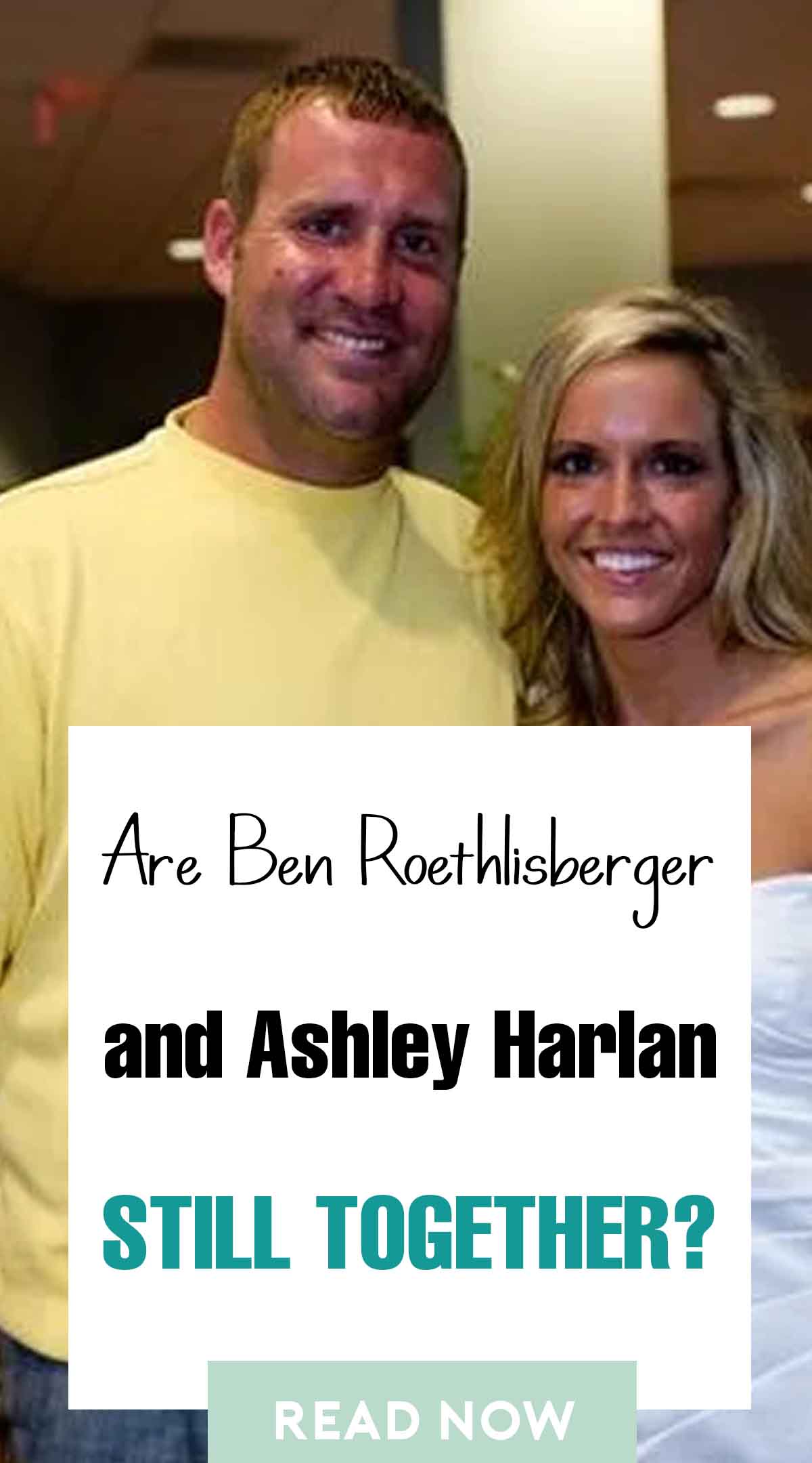 Are Ben Roethlisberger and Ashley Harlan Still Together