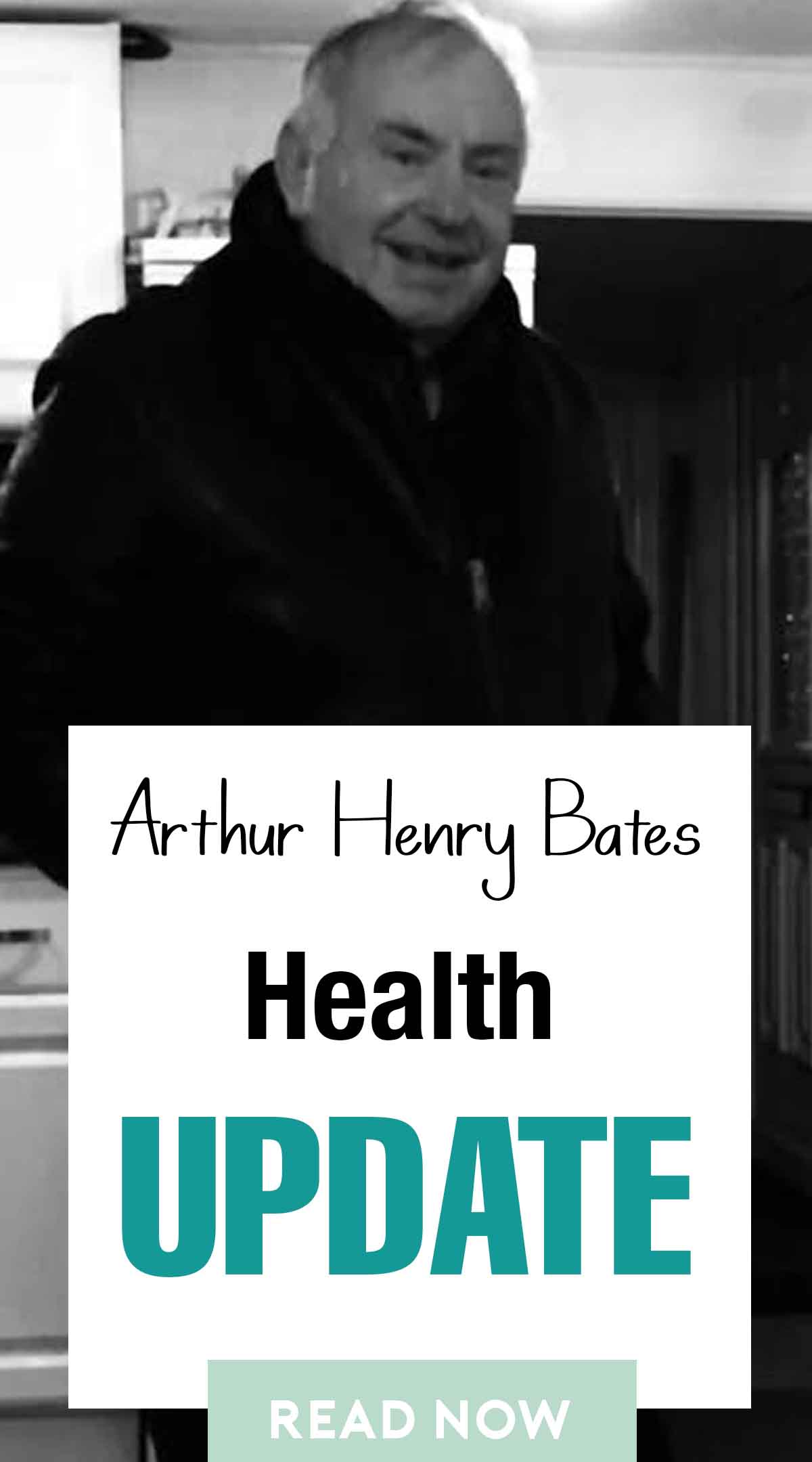 Arthur Henry Bates Health Update