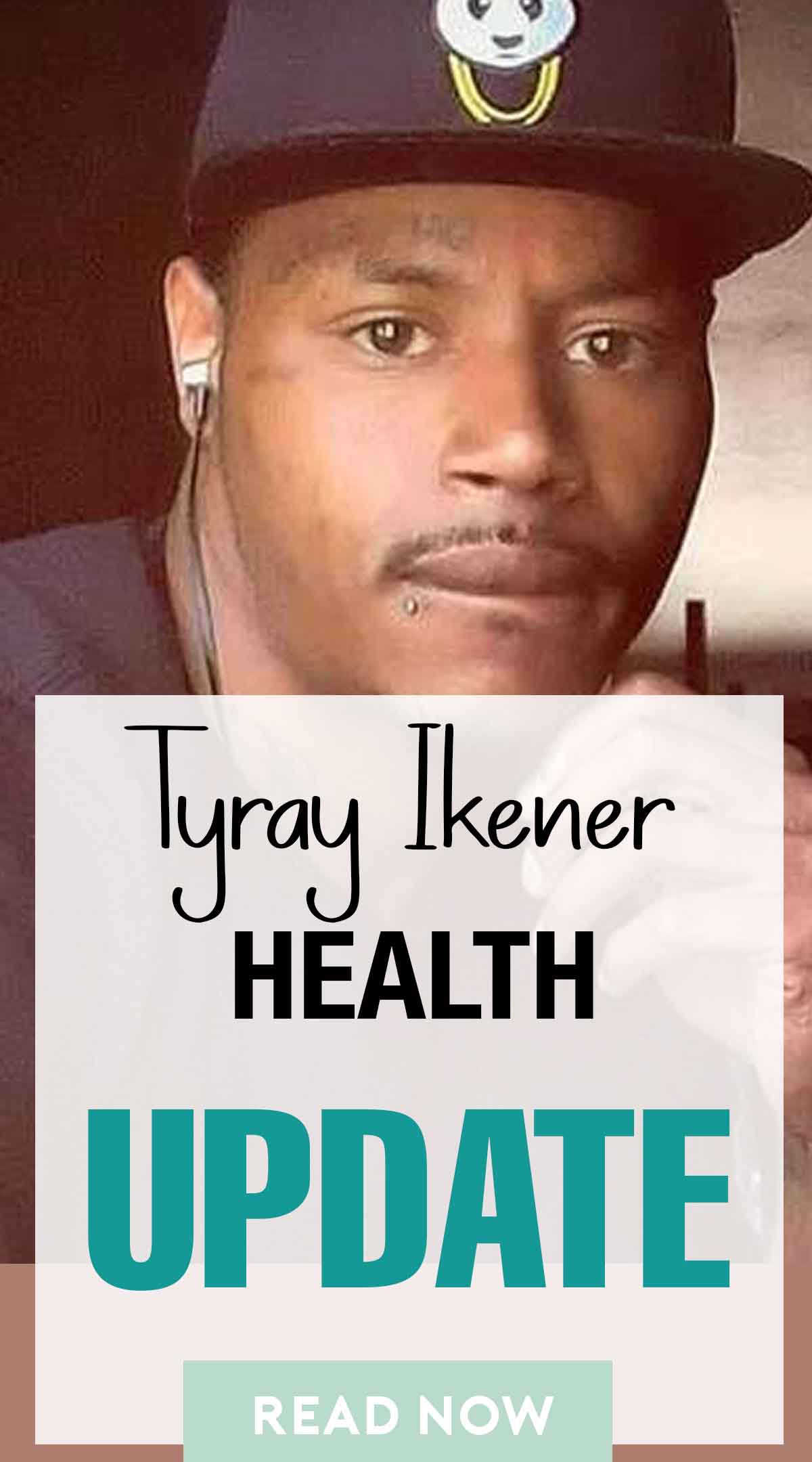 Tyray Ikener Health update